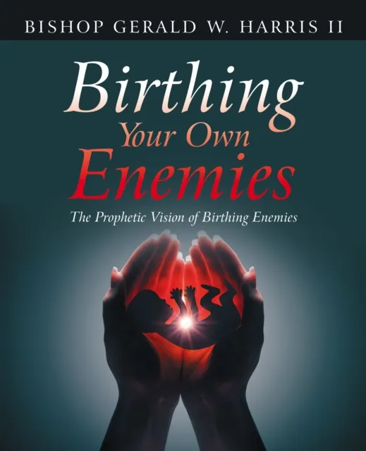 Birthing Your Own Enemies