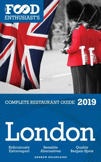 London - 2019 - The Food Enthusiast's Complete Restaurant Guide