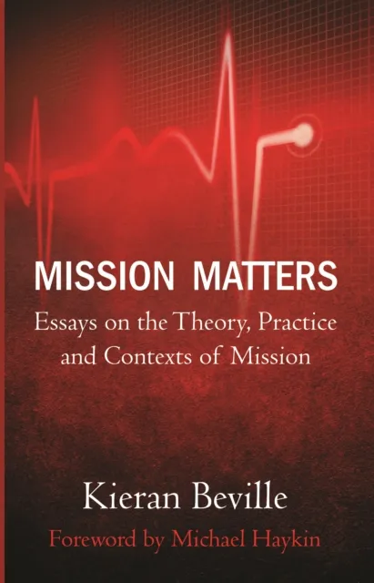 Mission Matters : Essays on the Theory, Practice and Contexts of Mission