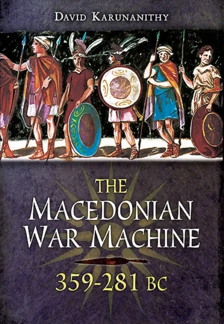 Macedonian War Machine, 359-281 BC