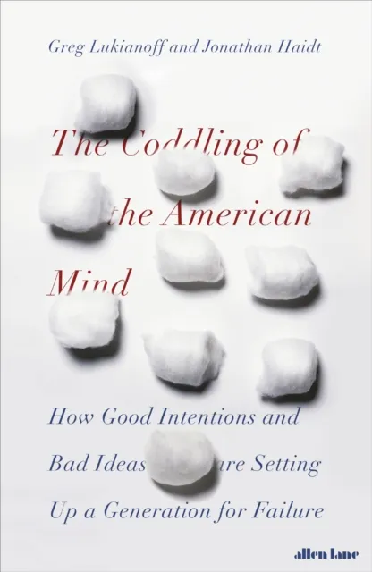 Coddling of the American Mind