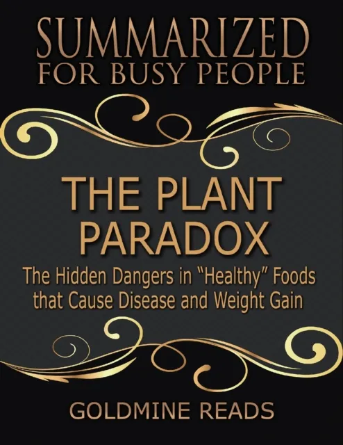 The Plant Paradox - Summarized for Busy People: The Hidden Dangers In Healthy Foods That Cause Disease and Weight Gain