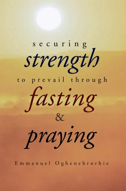 Securing Strength to Prevail Through Fasting & Praying