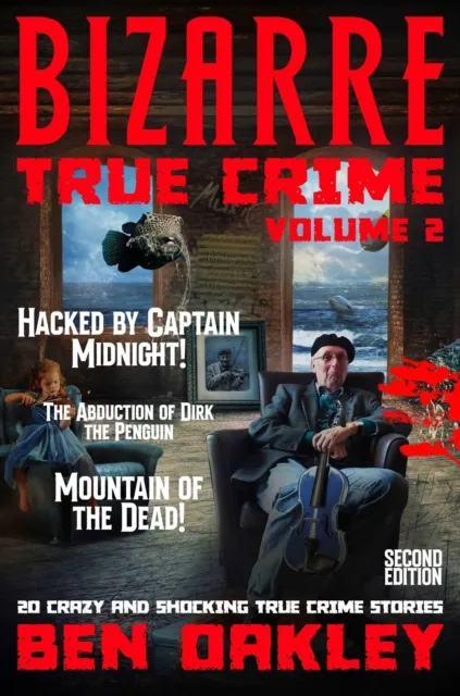 Bizarre True Crime Volume 2: 20 Crazy & Shocking True Crime Stories