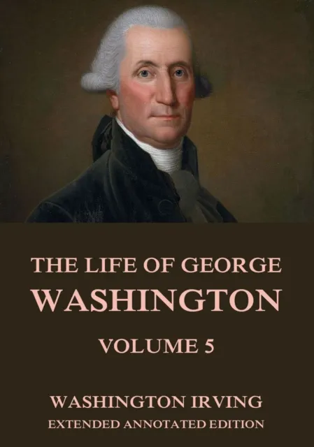 Life Of George Washington, Vol. 5