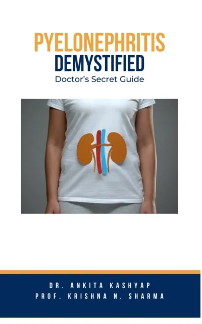 Pyelonephritis Demystified: Doctor's Secret Guide