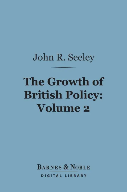 Growth of British Policy, Volume 2 (Barnes & Noble Digital Library)