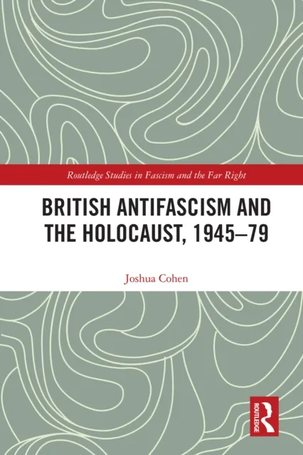 British Antifascism and the Holocaust, 1945-79