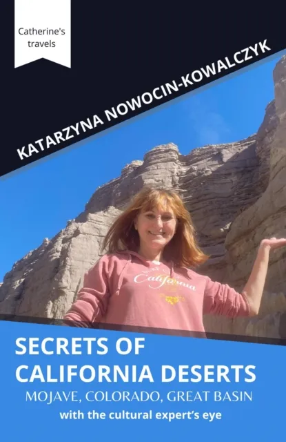 Secrets of California Deserts; Mojave, Colorado, Great Basin  with the cultural expert's eye