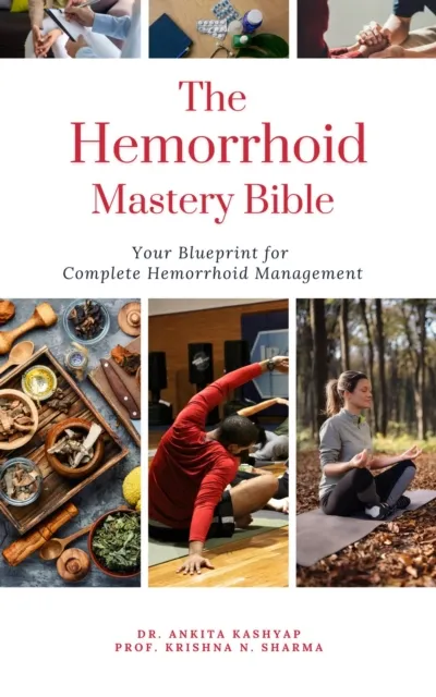 Hemorrhoid Mastery Bible: Your Blueprint For Complete Hemorrhoid Management