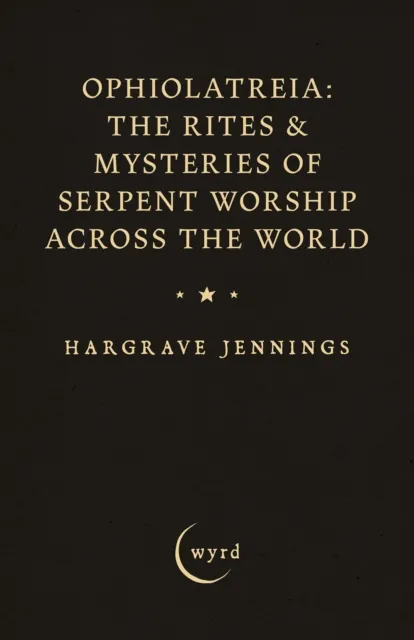 Ophiolatreia: The Rites & Mysteries of Serpent Worship Across the World
