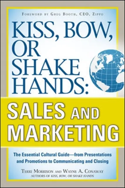 Kiss, Bow, or Shake Hands, Sales and Marketing: The Essential Cultural Guide-From Presentations and Promotions to Communicating and Closing