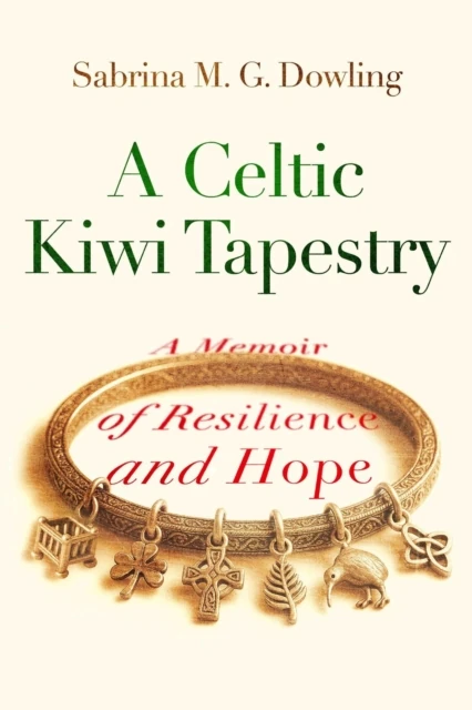 Celtic Kiwi Tapestry: A Memoir of Resilience and Hope