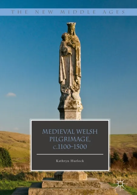 Medieval Welsh Pilgrimage, c.1100-1500