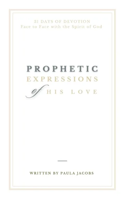 Prophetic Expressions of His Love:  31 Days of Devotion Face to Face with the Spirit of God