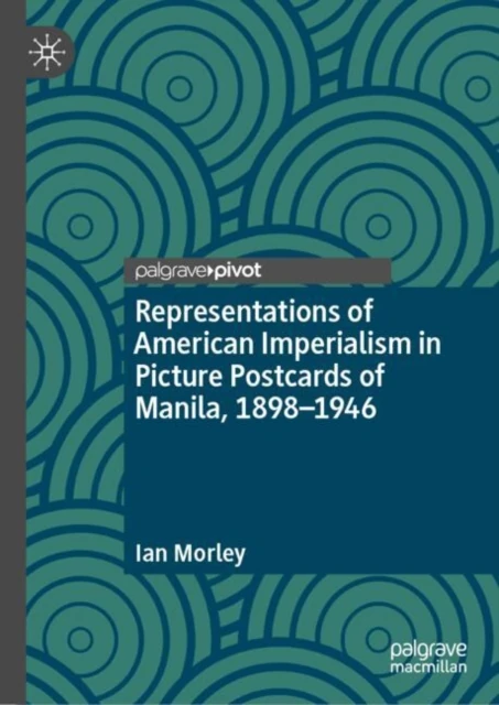 Representations of American Imperialism in Picture Postcards of Manila, 1898-1946