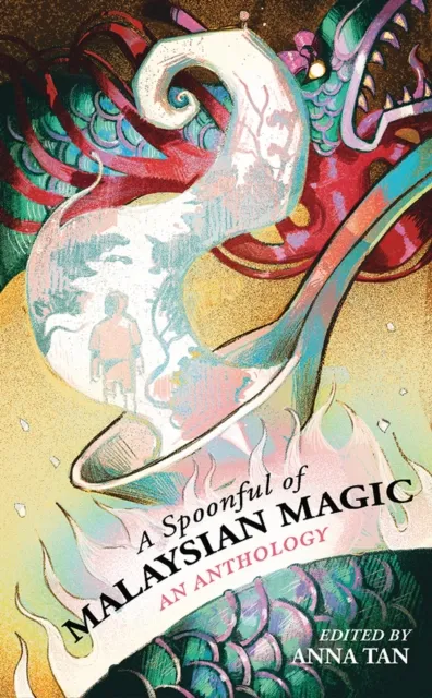 Spoonful of Malaysian Magic: An Anthology