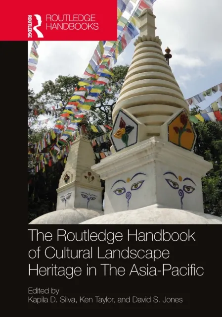 Routledge Handbook of Cultural Landscape Heritage in The Asia-Pacific