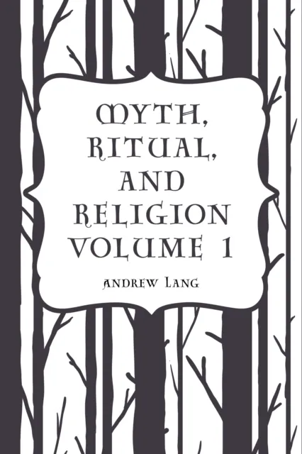 Myth, Ritual, and Religion Volume 1