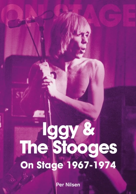 Iggy & The Stooges On Stage: 1967 - 1974