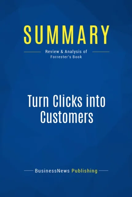 Summary: Turn Clicks into Customers