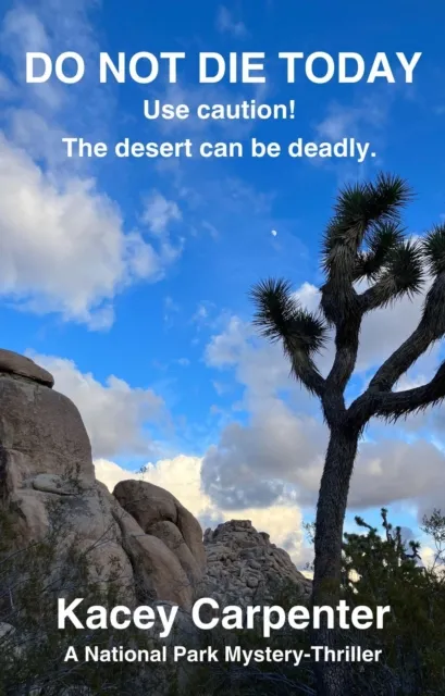 Do Not Die Today. Use Caution! The Desert Can Be Deadly.