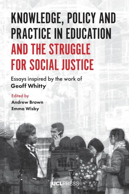 Knowledge, Policy and Practice in Education and the Struggle for Social Justice