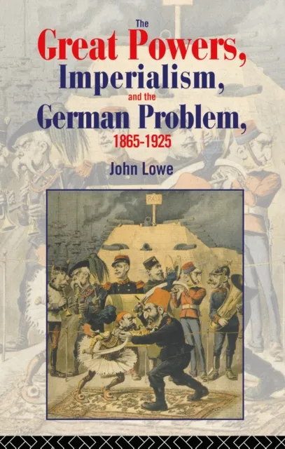 Great Powers, Imperialism and the German Problem 1865-1925