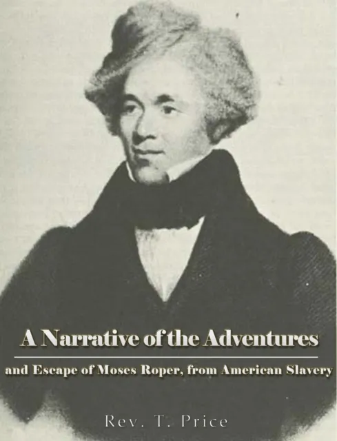 Narrative of the Adventures and Escape of Moses Roper, from American Slavery