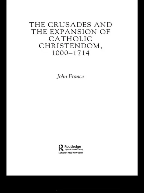 Crusades and the Expansion of Catholic Christendom, 1000-1714