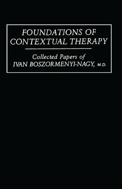 Foundations Of Contextual Therapy:..Collected Papers Of Ivan