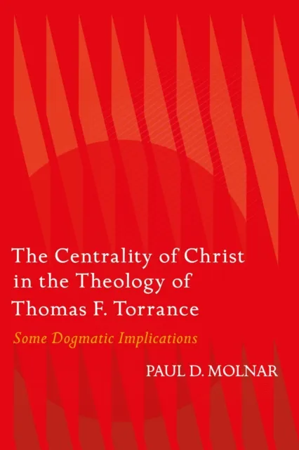 Centrality of Christ in the Theology of Thomas F. Torrance