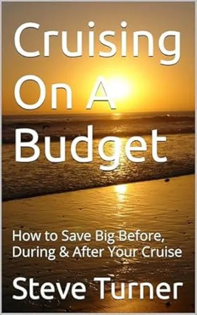 Cruising On A Budget: How to Save Big Before, During & After Your Cruise