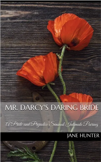 Mr. Darcy's Daring Bride: A Pride and Prejudice Sensual Intimate Duo