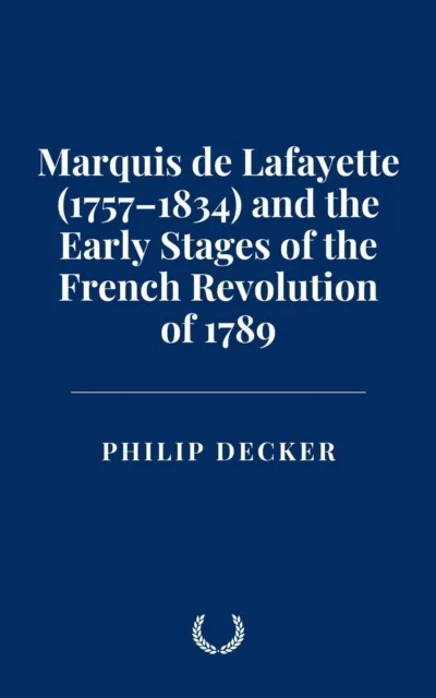 Marquis de Lafayette (1757-1834) and the Early Stages of the French Revolution of 1789