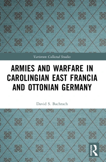 Armies and Warfare in Carolingian East Francia and Ottonian Germany