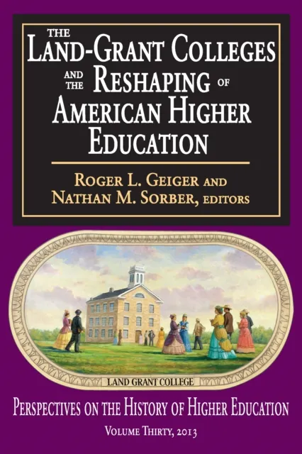 Land-Grant Colleges and the Reshaping of American Higher Education