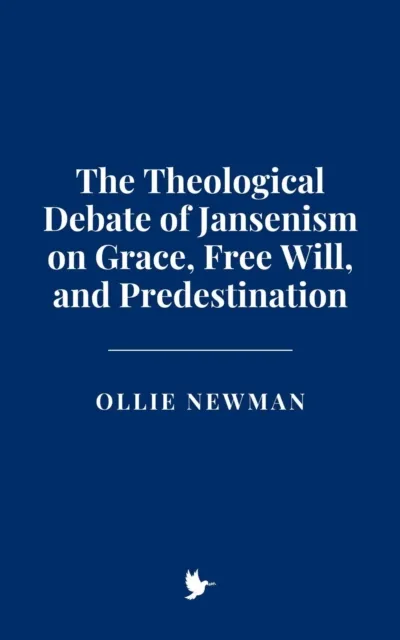 Theological Debate of Jansenism on Grace, Free Will, and Predestination