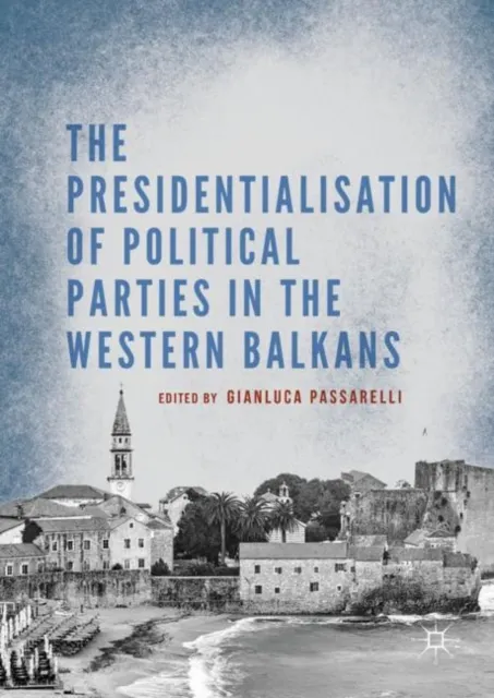 Presidentialisation of Political Parties in the Western Balkans