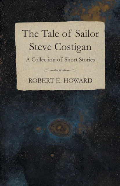 Tale of Sailor Steve Costigan (A Collection of Short Stories)