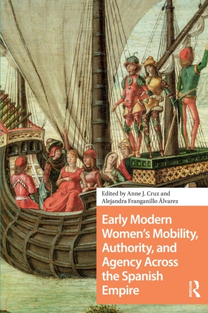Early Modern Women's Mobility, Authority, and Agency Across the Spanish Empire