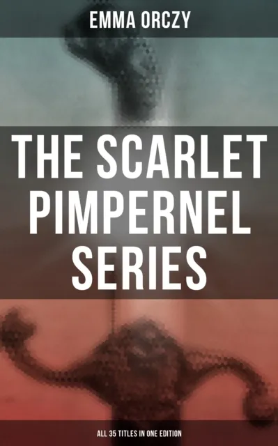 Scarlet Pimpernel Series - All 35 Titles in One Edition