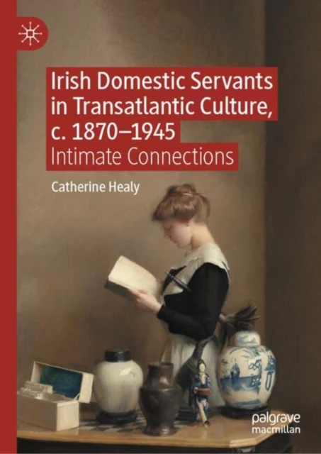 Irish Domestic Servants in Transatlantic Culture, c. 1870-1945