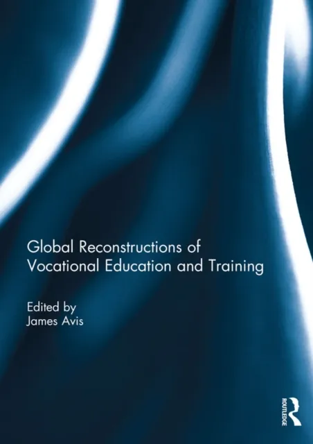 Global Reconstructions of Vocational Education and Training