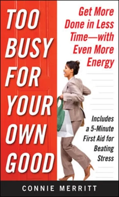 Too Busy for Your Own Good: Get More Done in Less Time-With Even More Energy
