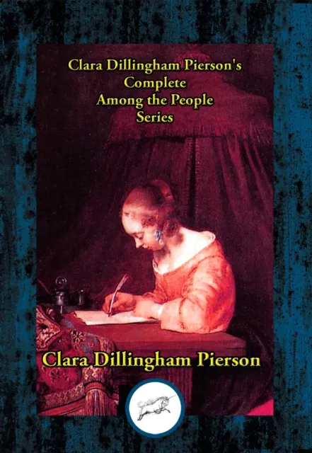 Clara Dillingham Pierson's Complete Among the People Series