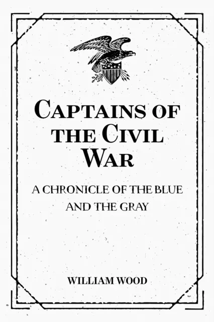 Captains of the Civil War: A Chronicle of the Blue and the Gray