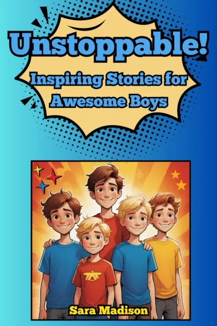 Unstoppable! Inspiring Stories for Awesome Boys