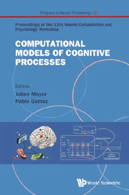 Computational Models Of Cognitive Processes - Proceedings Of The 13th Neural Computation And Psychology Workshop