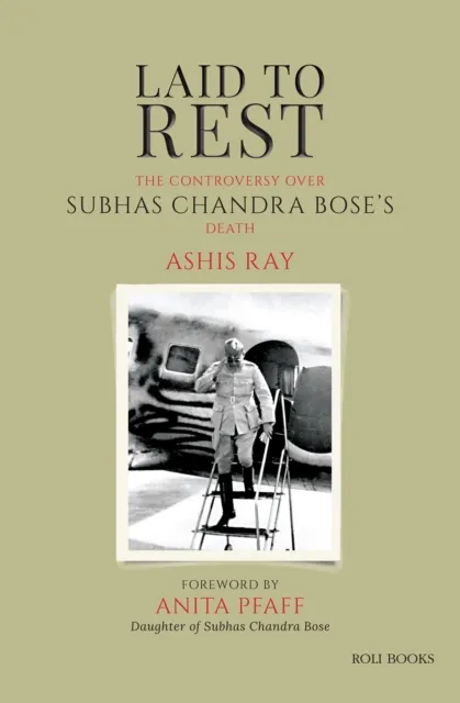 Laid to Rest: The Controversy over Subhas Chandra Bose's Death